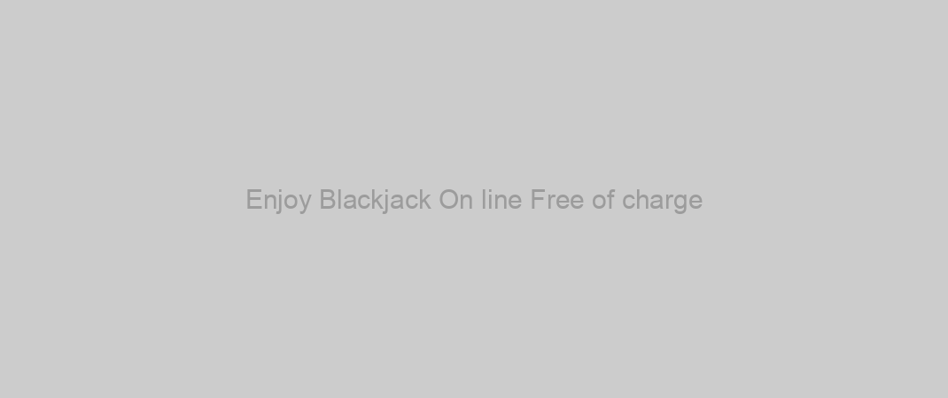 Enjoy Blackjack On line Free of charge